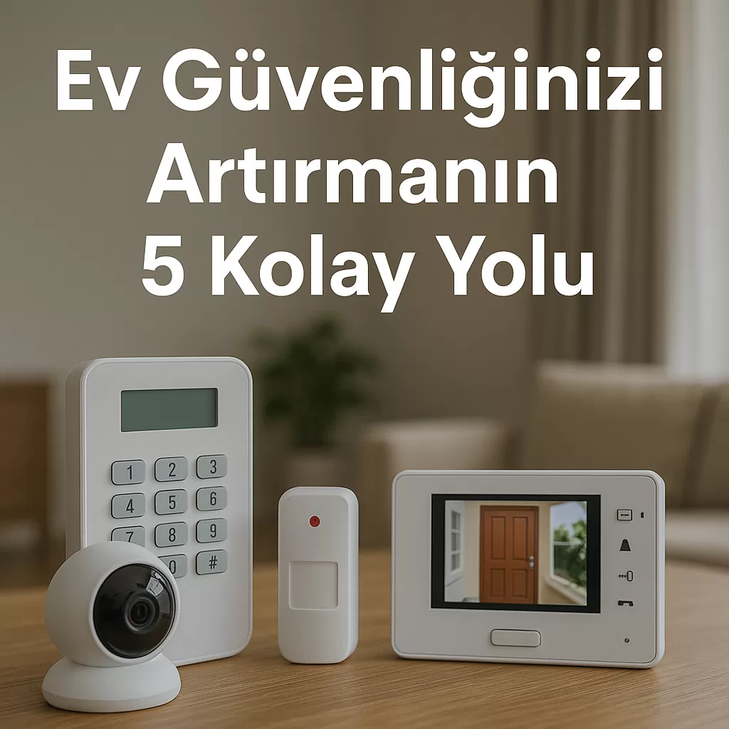 Ev Güvenliğinizi Artırmanın 5 Kolay Yolu